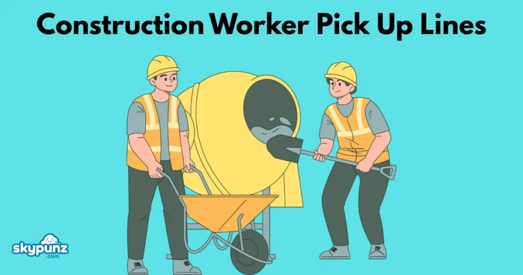 Construction Worker Pick Up Lines 1