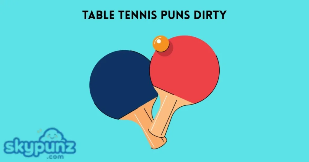 Table Tennis Puns Dirty