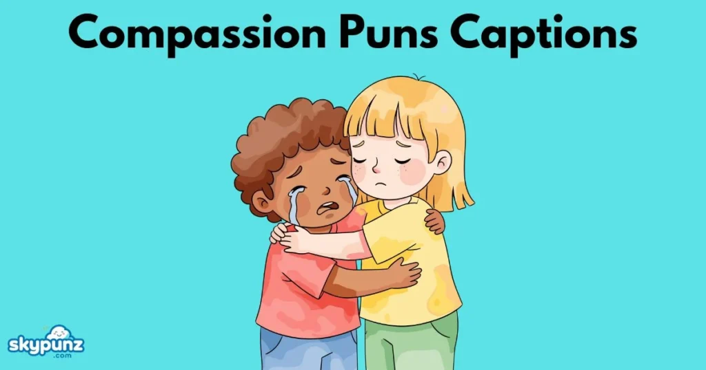 Compassion Puns Captions