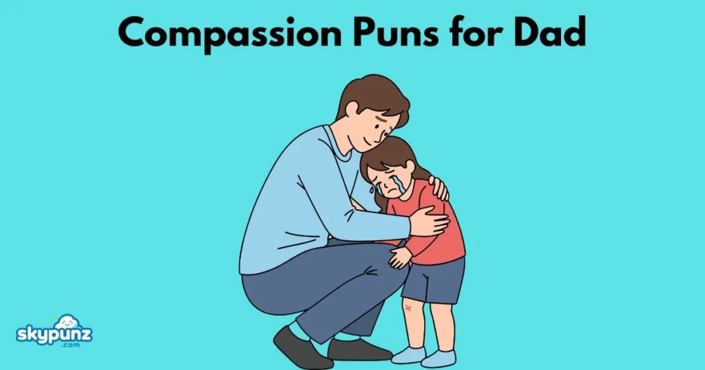 Compassion Puns For Dad