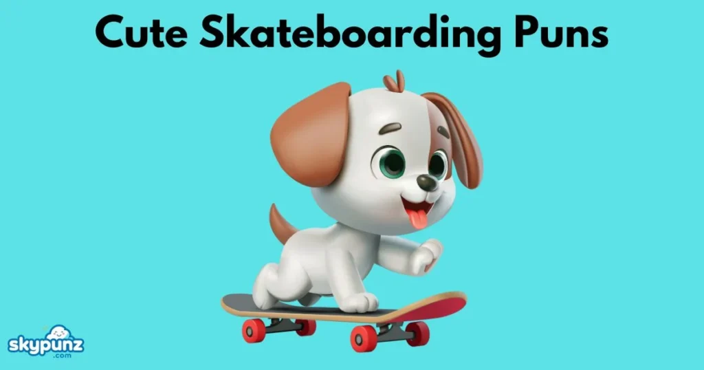 Cute Skateboarding Puns