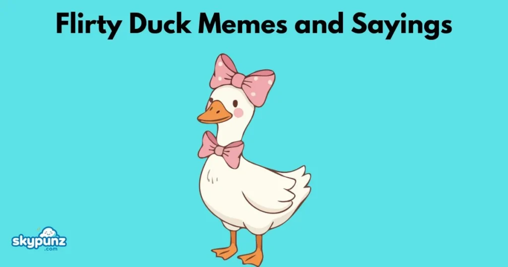 Flirty Duck Memes And Sayings