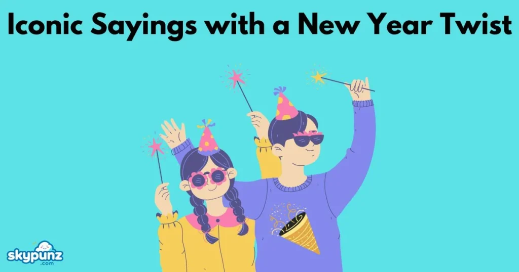 Iconic Sayings With A Happy New Year Twist