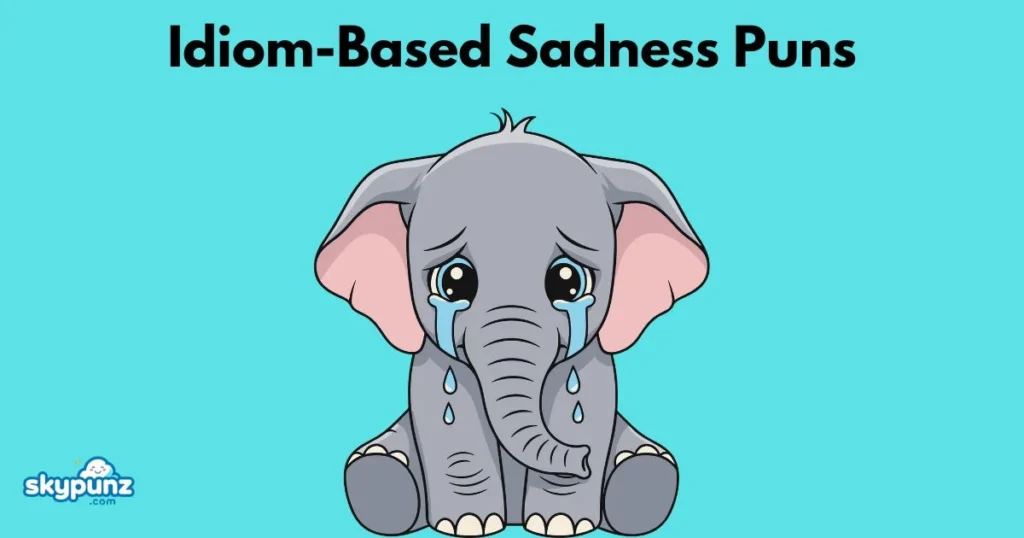 Idiom Based Sadness Puns