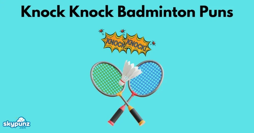 Knock Knock Badminton Puns