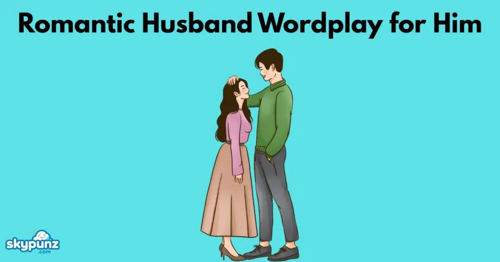 Romantic Husband Wordplay For Him