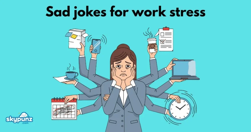 Sad Jokes For Work Stress