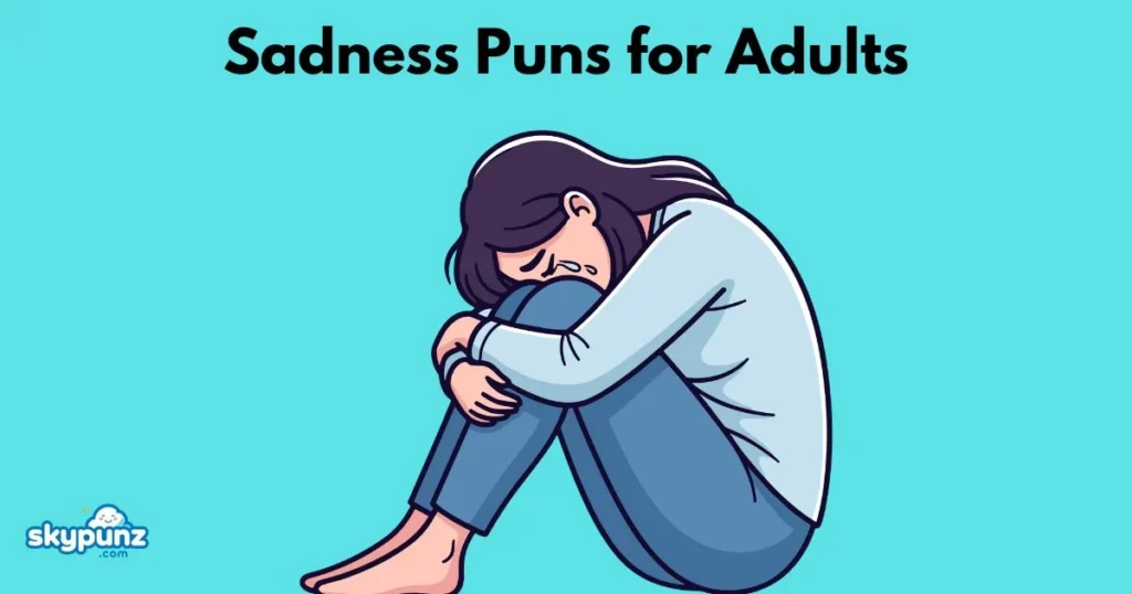 Sadness Puns For Adults