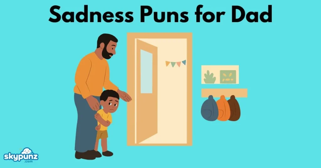 Sadness Puns For Dad
