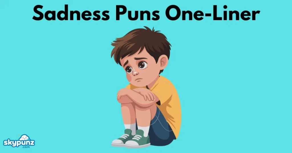 Sadness Puns One Liner