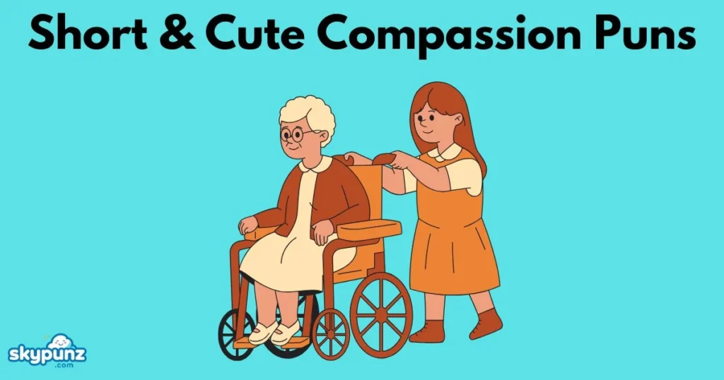 Short And Cute Compassion Puns