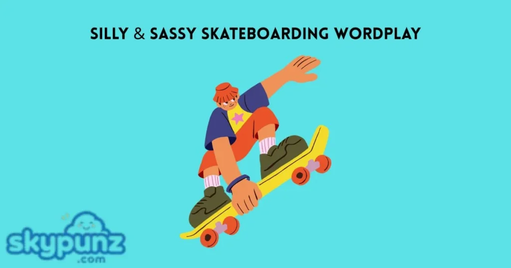 Silly And Sassy Skateboarding Wordplay