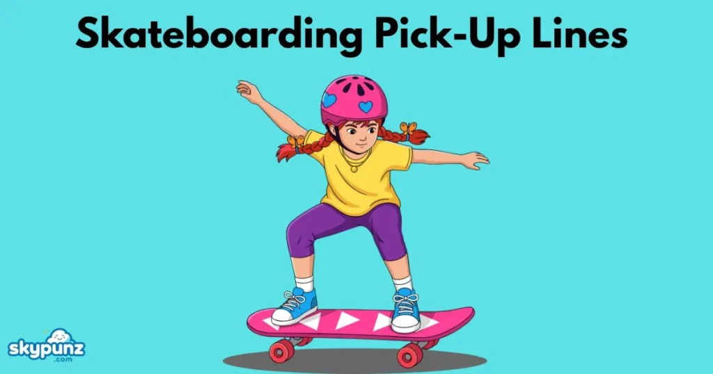 Skateboarding Pick Up Lines