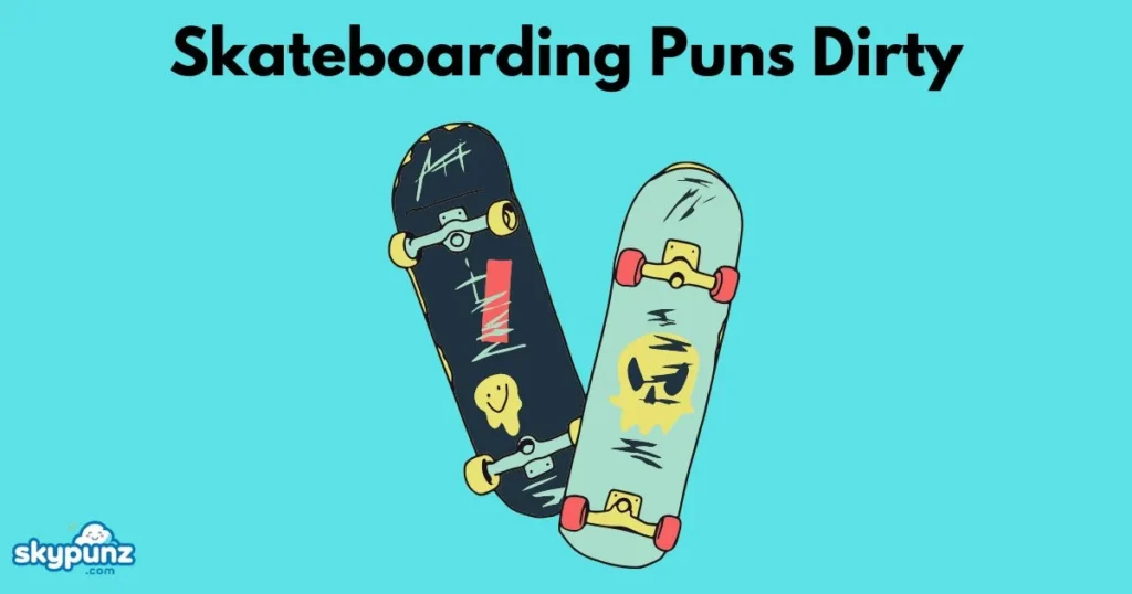 Skateboarding Puns Dirty