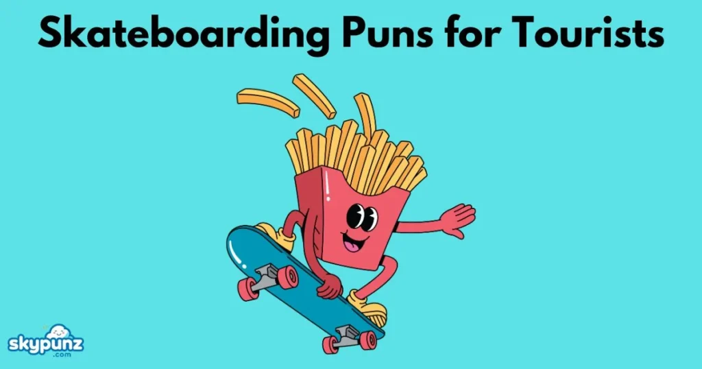 Skateboarding Puns For Tourists