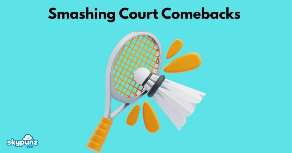 Smashing Court Comebacks