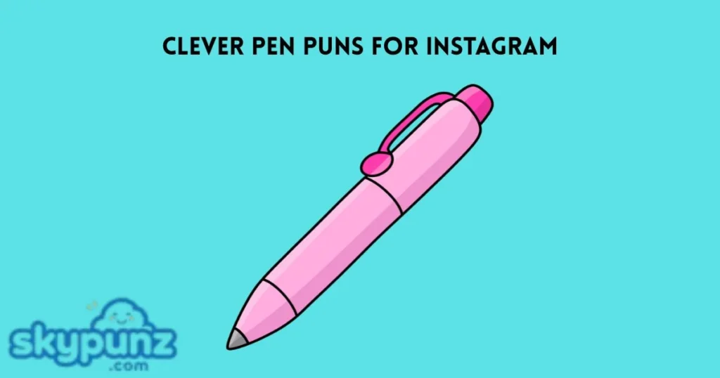 Clever Pen Puns For Instagram