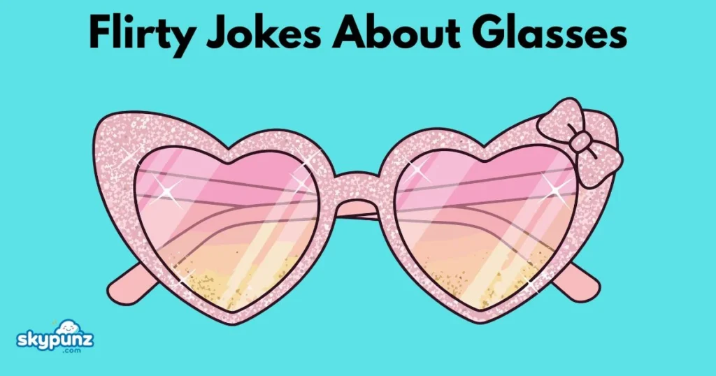 Flirty Jokes About Glasses
