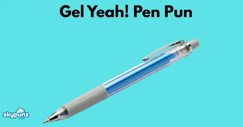 Gel Yeah Pen Pun