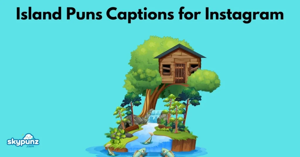 Island Puns Captions For Instagram