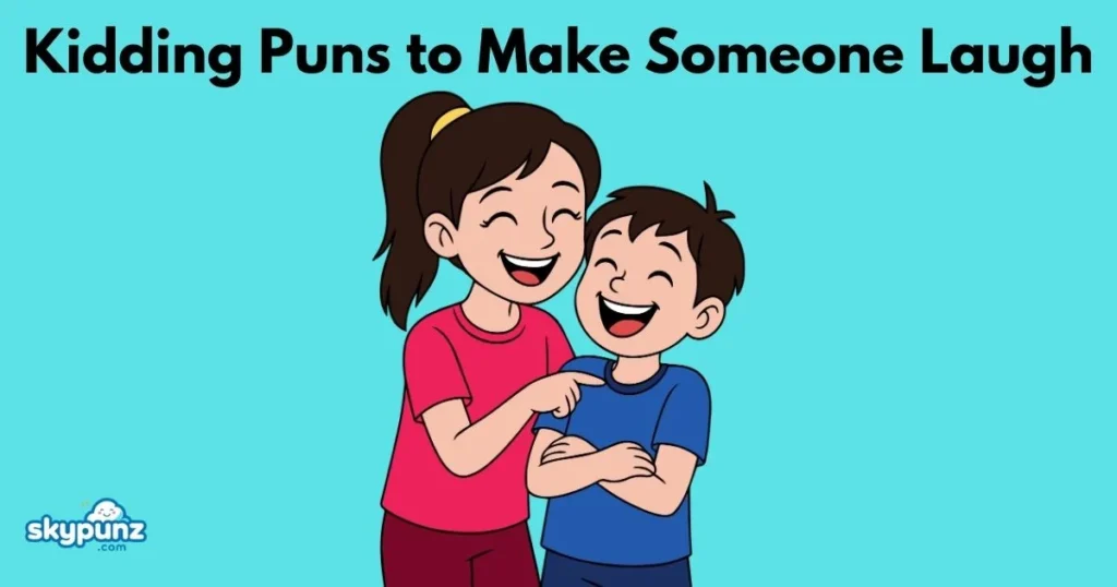 Kidding Puns To Make Someone Laugh