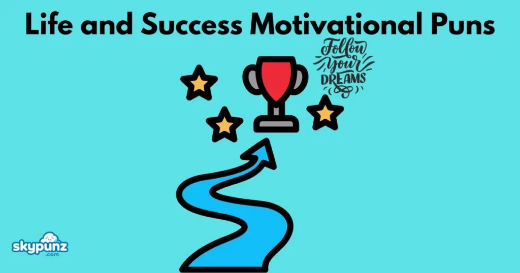 Life And Success Motivational Puns