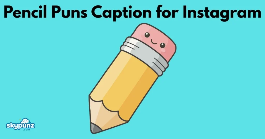Pencil Puns Caption For Instagram