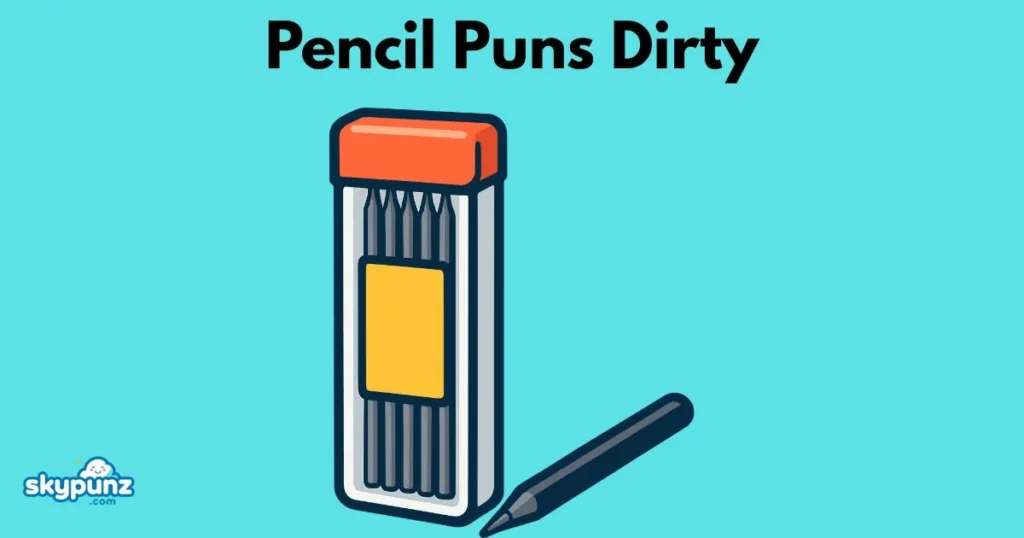 Pencil Puns Dirty