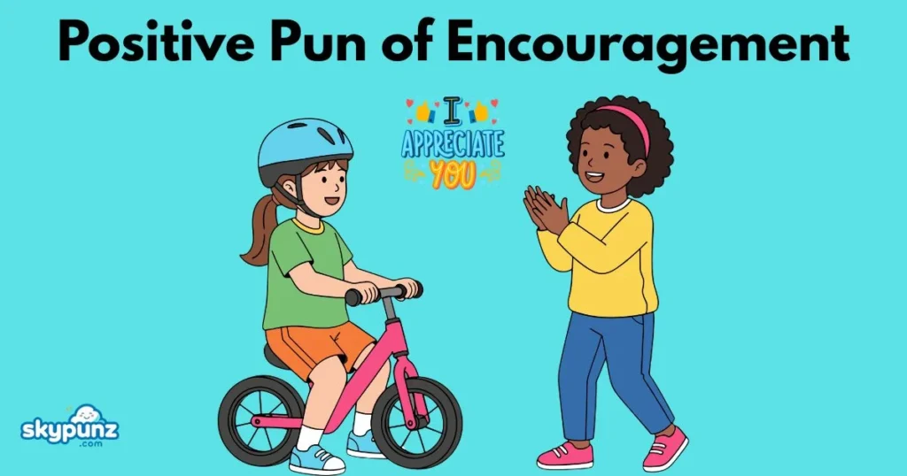 Positive Pun Of Encouragement