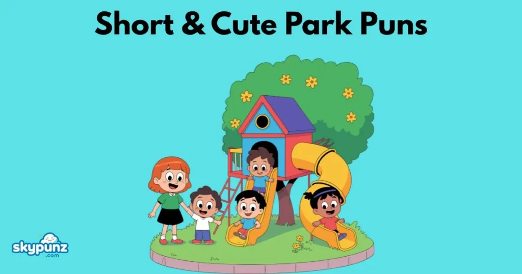 Short And Cute Park Puns