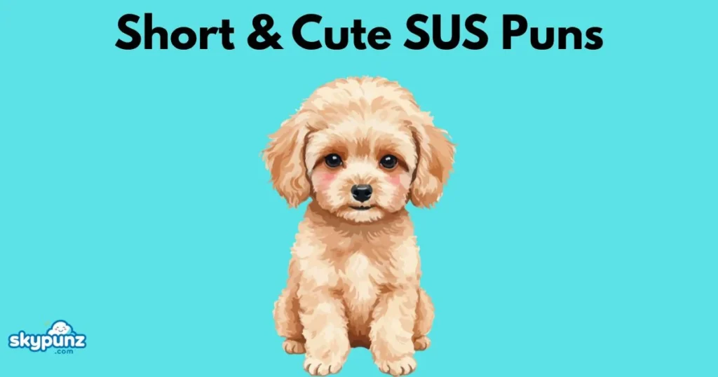 Short And Cute Sus Puns