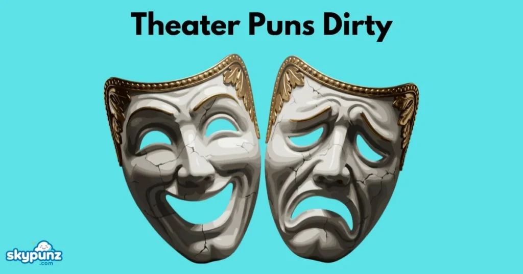 Theater Puns Dirty