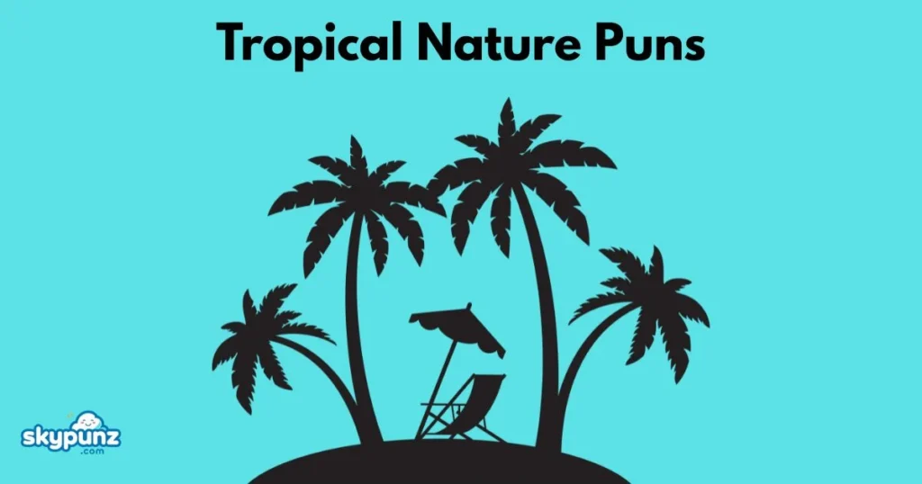 Tropical Nature Puns