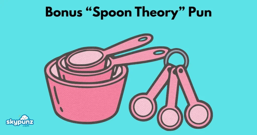 Bonus Spoon Theory Pun