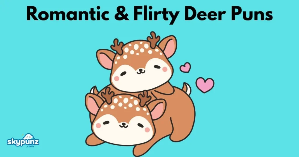 Romantic And Flirty Deer Puns