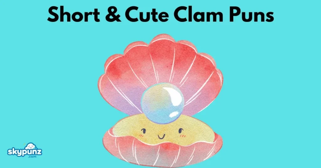 Short And Cute Clam Puns