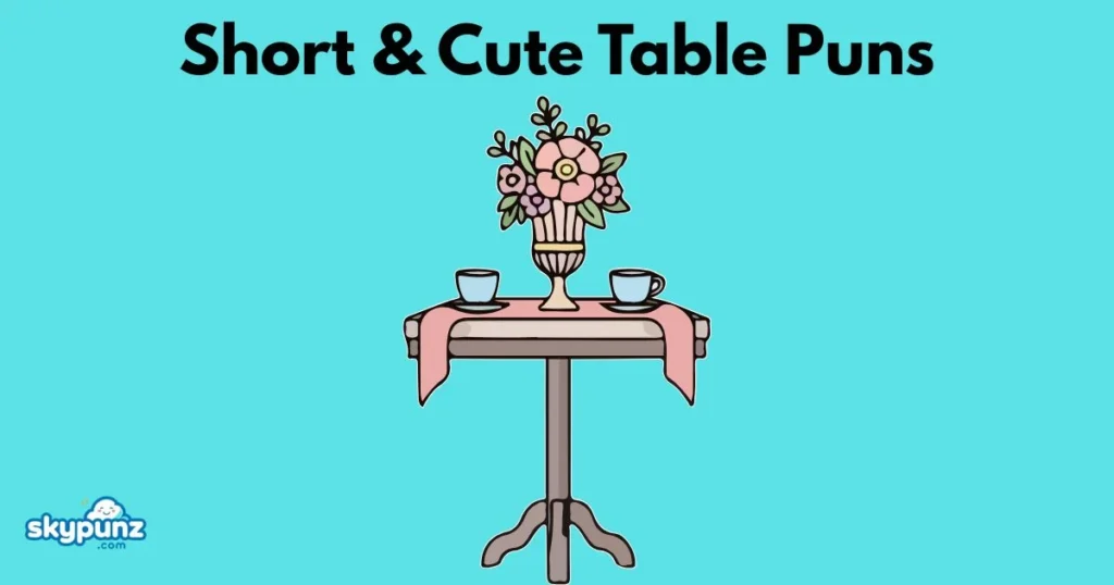 Short And Cute Table Puns