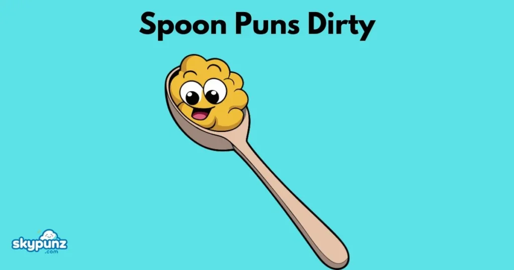 Spoon Puns Dirty