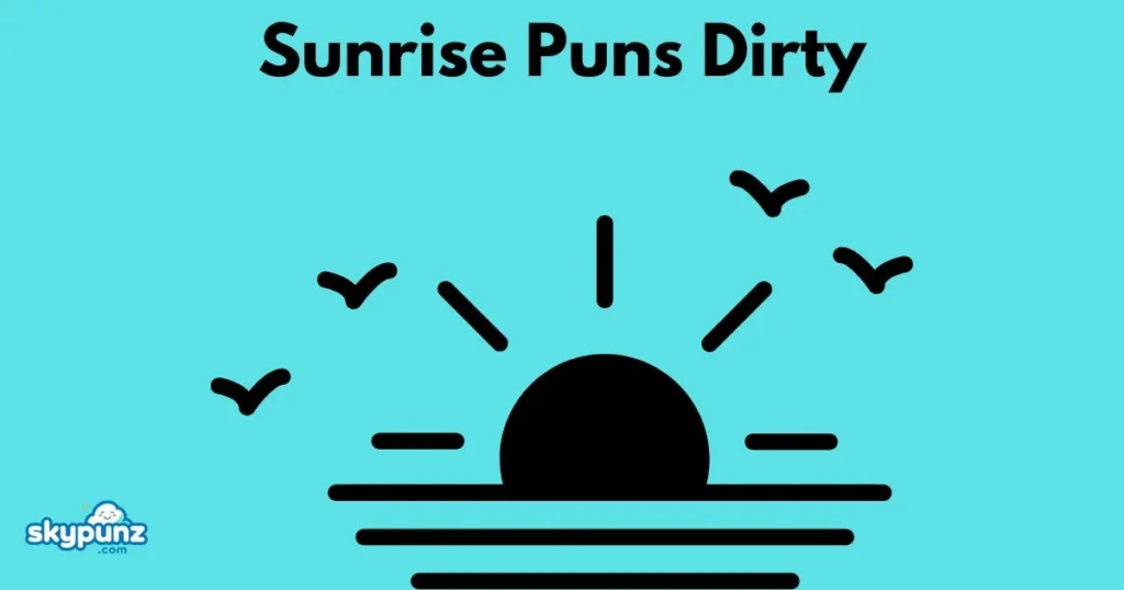 Sunrise Puns Dirty
