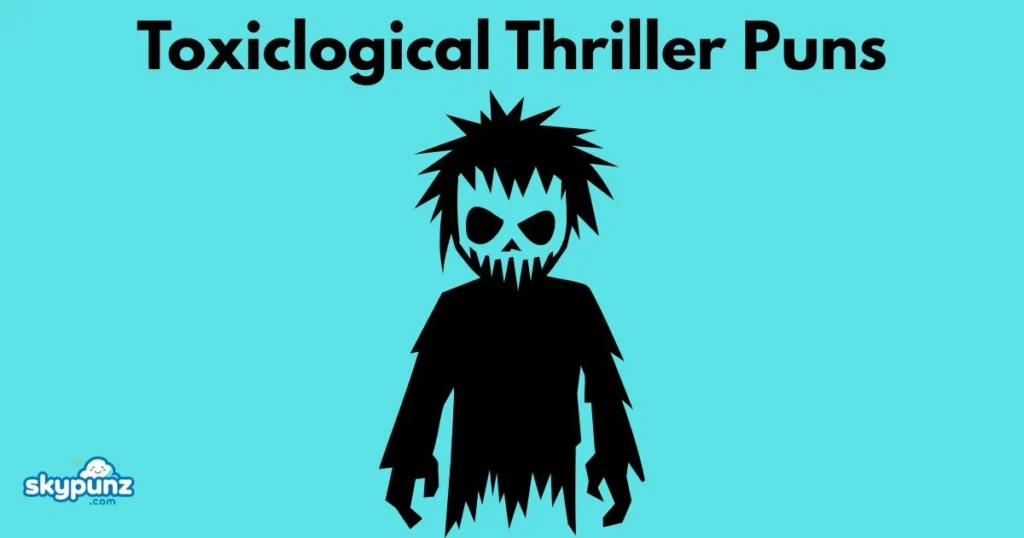 Toxiclogical Thriller Puns