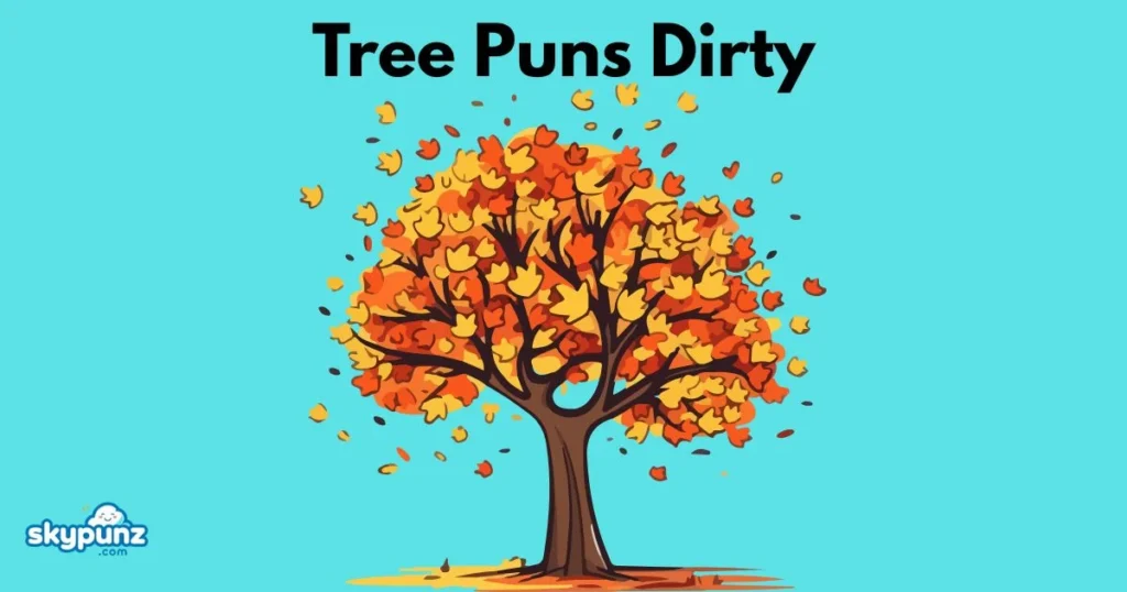 Tree Puns Dirty