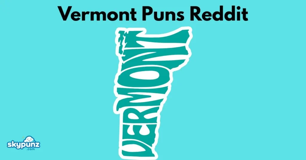 Vermont Puns Reddit