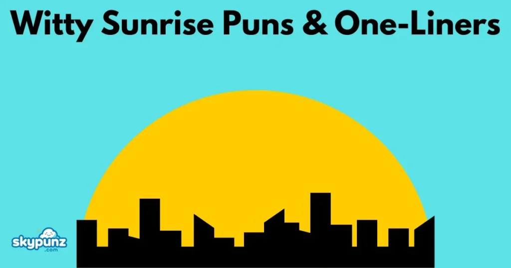 Witty Sunrise Puns And One Liners