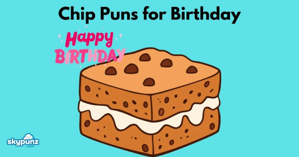 Chip Puns For Birthday