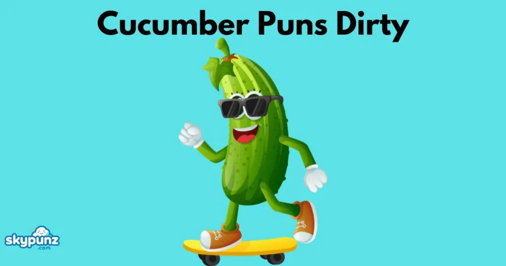 Cucumber Puns Dirty