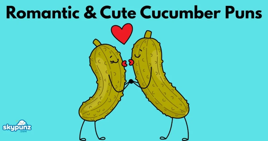 Romantic And Cute Cucumber Puns