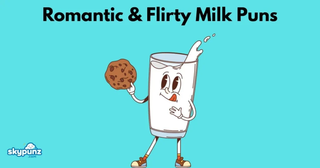 Romantic And Flirty Milk Puns