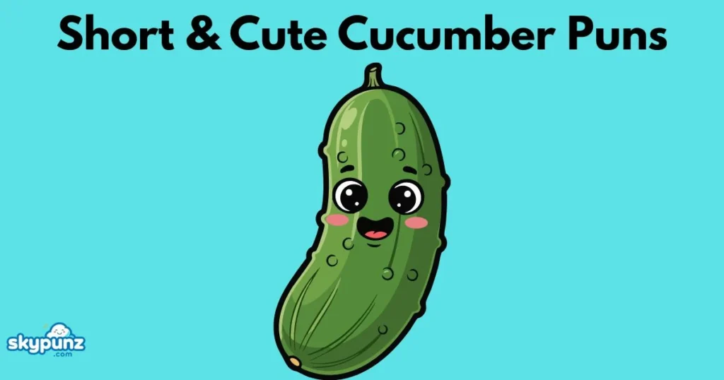 Short And Cute Cucumber Puns