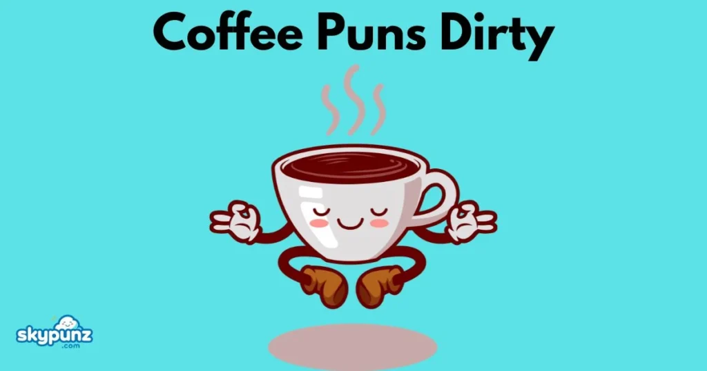 Coffee Puns Dirty