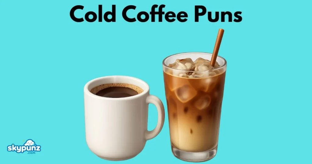 Cold Coffee Puns